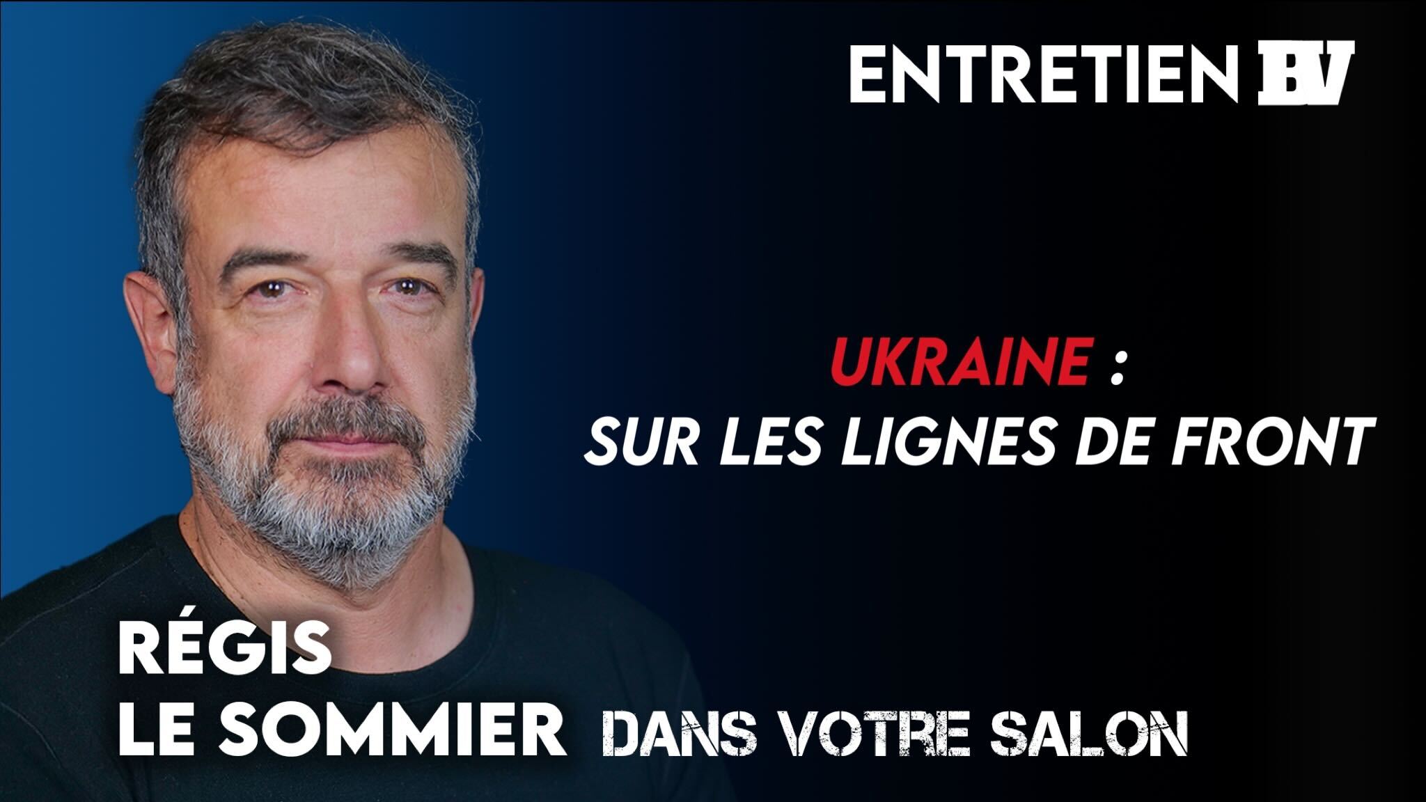 [l’invitÉ] Régis Le Sommier Ukraine Sur Les Lignes De Front Boulevard Voltaire