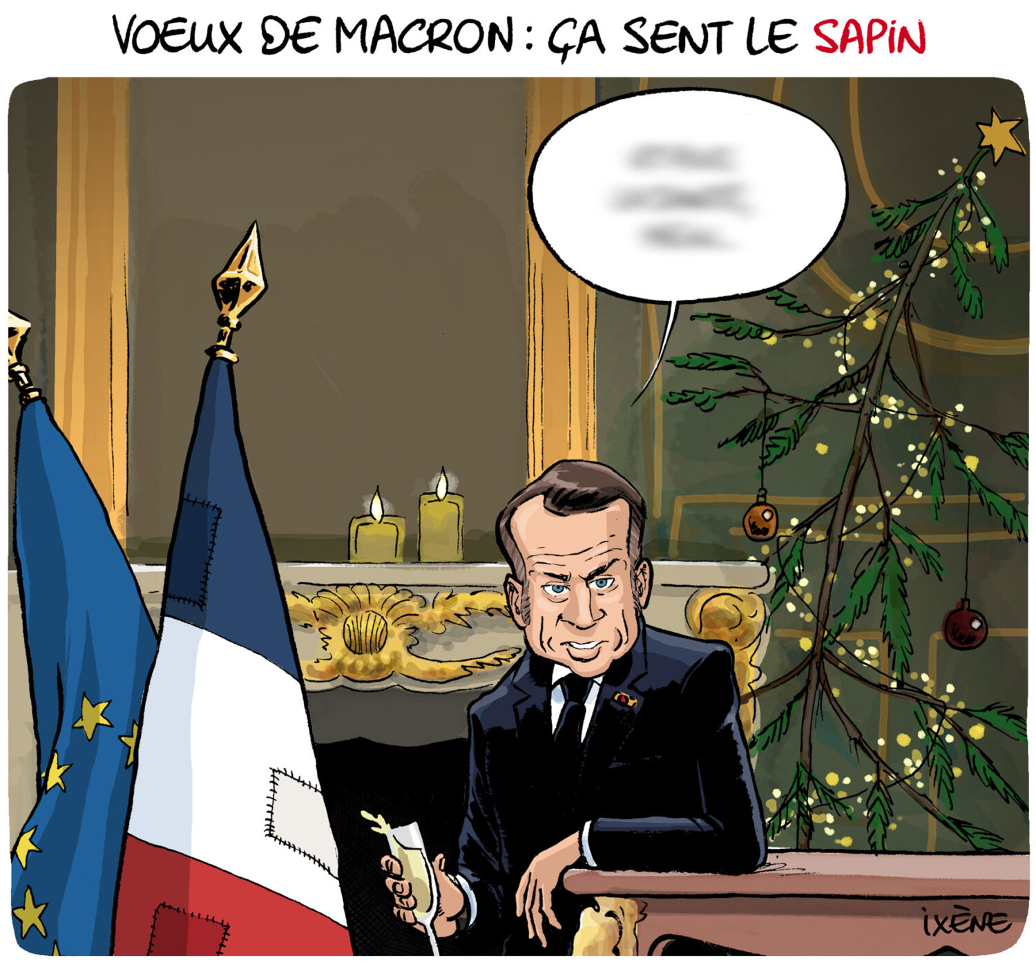 
		Commentaires sur [LE CROC D’IXÈNE] Vœux de Macron : ça sent le sapin par Mieke		